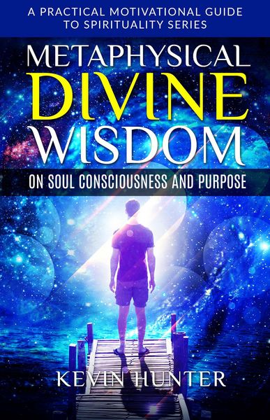 Produktbild: Metaphysical Divine Wisdom on Soul Consciousness and Purpose (A Practical Motivational Guide to Spirituality Series, #2)