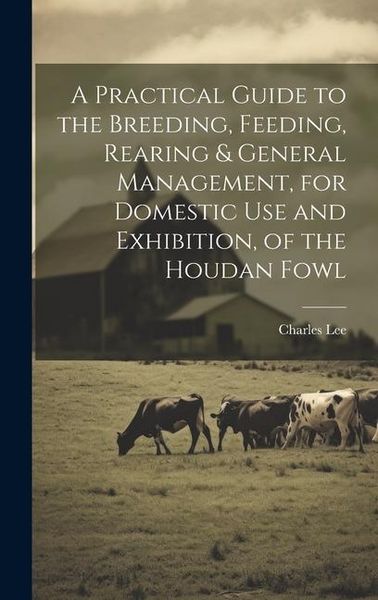 Produktbild: A Practical Guide to the Breeding, Feeding, Rearing & General Management, for Domestic use and Exhibition, of the Houdan Fowl