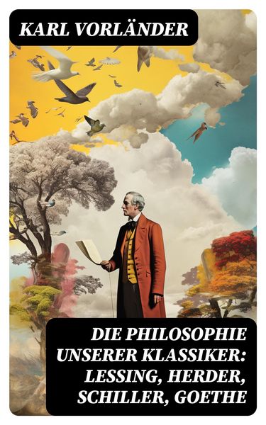 Produktbild: Die Philosophie unserer Klassiker: Lessing, Herder, Schiller, Goethe