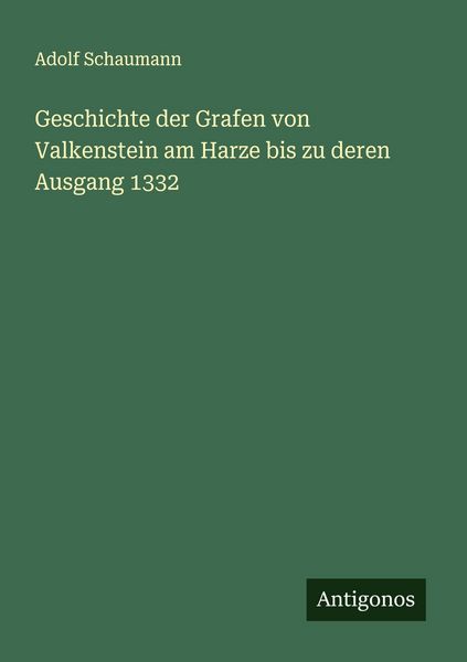Produktbild: Geschichte der Grafen von Valkenstein am Harze bis zu deren Ausgang 1332