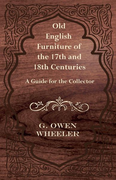 Produktbild: Old English Furniture of the 17th and 18th Centuries - A Guide for the Collector