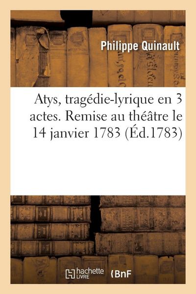 Produktbild: Atys, trag&eacute;die-lyrique en 3 actes. Remise au th&eacute;&acirc;tre le 14 janvier 1783