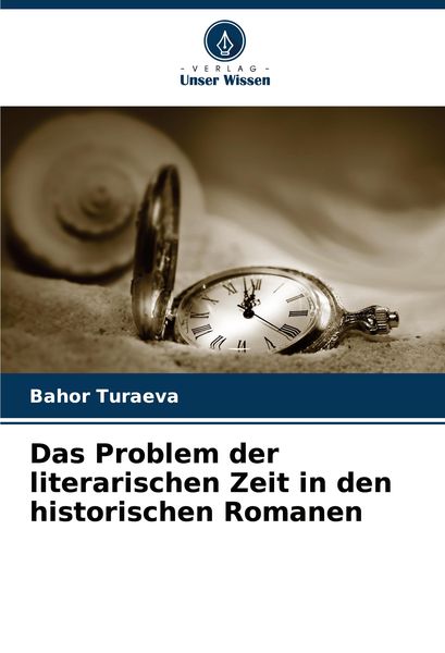 Das Problem der literarischen Zeit in den historischen Romanen, Taschenbuch von Bahor Turaeva, Verlag Unser Wissen, 9786207733118