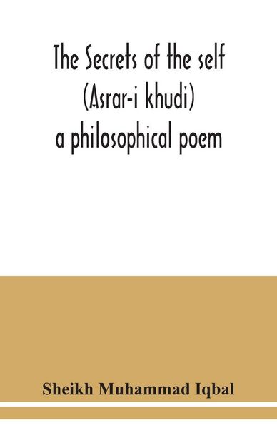 Produktbild: The Secrets of the self (Asrar-i khudi)