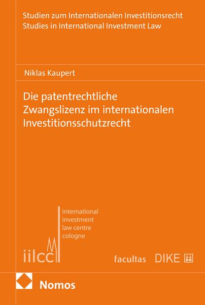 Produktbild: Die patentierte Zwangslizenz im internationalen Investitionsschutzrecht