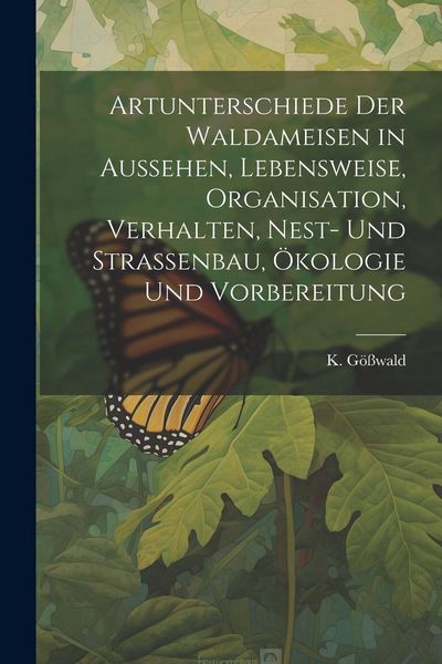 Produktbild: Artunterschiede der Waldameisen in Aussehen, Lebensweise, Organisation, Verhalten, Nest- und Stra&szlig;enbau, &Ouml;kologie und Vorbereitung