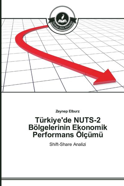 Produktbild: T&uuml;rkiye'de NUTS-2 B&ouml;lgelerinin Ekonomik Performans &Ouml;l&ccedil;&uuml;m&uuml;