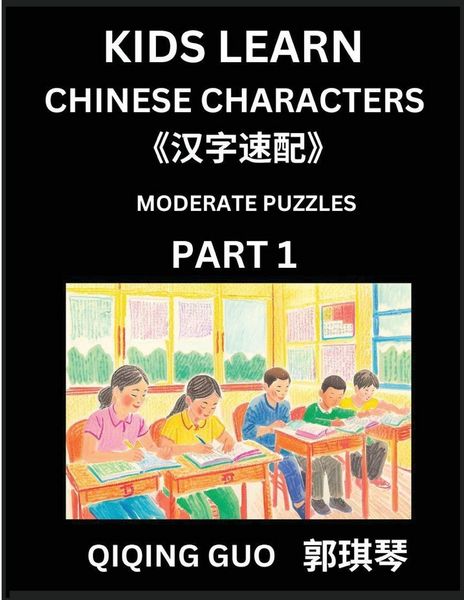 Produktbild: Kids Learn Chinese Characters (Par1)- A Collection of Moderate Level Mandarin Chinese Puzzles for Kids to Learn Recognizing Simplified Chinese Characters with Easy Lessons, HSK Test Series with Multiple Answers Type Questions and Answers