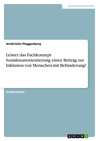 Leistet das Fachkonzept Sozialraumorientierung einen Beitrag zur Inklusion von Menschen mit Behinderung?, Taschenbuch von Annkristin Plaggenborg,