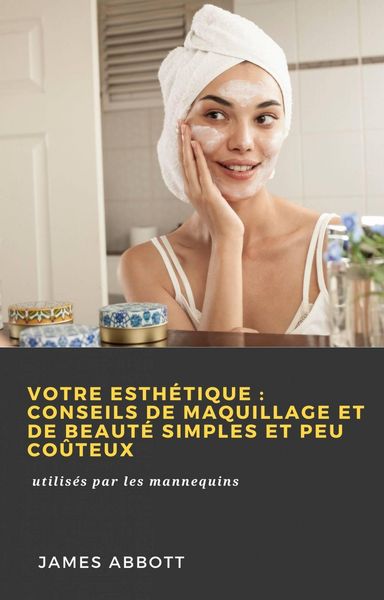 Produktbild: Votre esth&eacute;tique: conseils de maquillage et de beaut&eacute; simples et peu co&ucirc;teux (Hiddenstuff Entertainment)