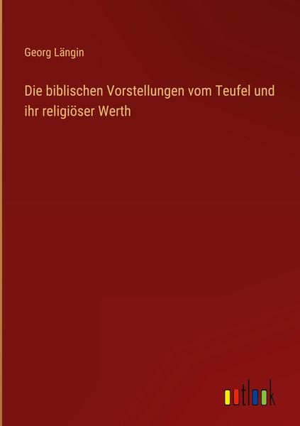 Produktbild: Die biblischen Vorstellungen vom Teufel und ihr religi&ouml;ser Werth