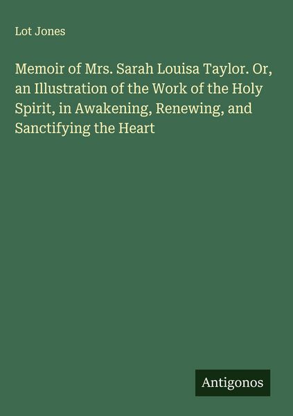 Produktbild: Memoir of Mrs. Sarah Louisa Taylor. Or, an Illustration of the Work of the Holy Spirit, in Awakening, Renewing, and Sanctifying the Heart