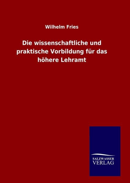 Produktbild: Die wissenschaftliche und praktische Vorbildung f&uuml;r das h&ouml;here Lehramt