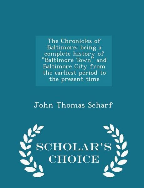 Produktbild: The Chronicles of Baltimore; being a complete history of "Baltimore Town" and Baltimore City from the earliest period to the present time - Scholar's