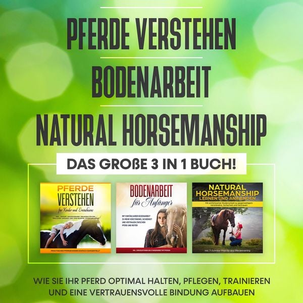 Pferde verstehen | Bodenarbeit | Natural Horsemanship - Das große 3 in 1 Buch: Wie Sie Ihr Pferd optimal halten, pflegen, trainieren und eine
