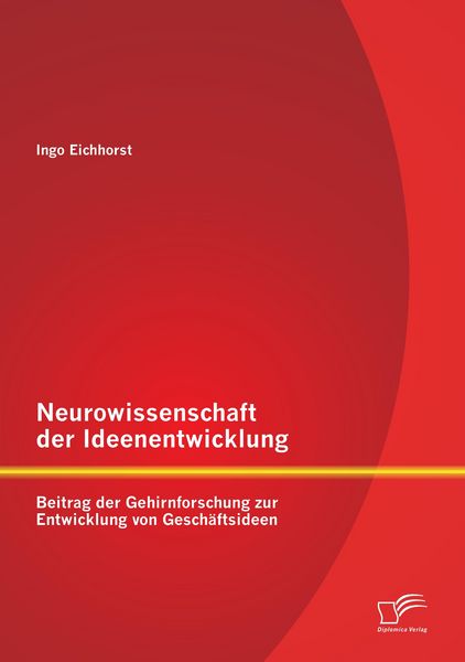 Produktbild: Neurowissenschaft der Ideenentwicklung: Beitrag der Gehirnforschung zur Entwicklung von Gesch&auml;ftsideen