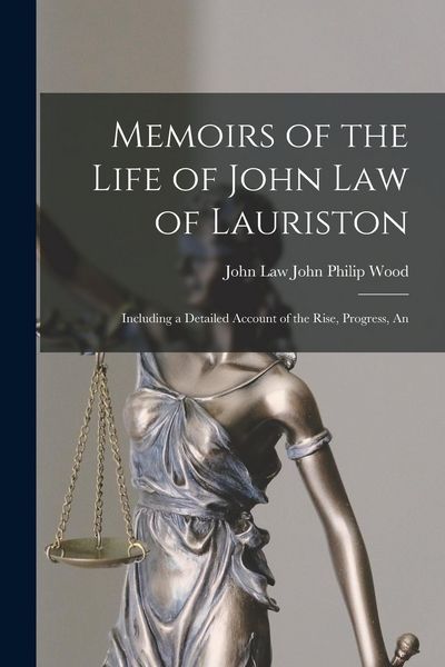 Produktbild: Memoirs of the Life of John Law of Lauriston: Including a Detailed Account of the Rise, Progress, An