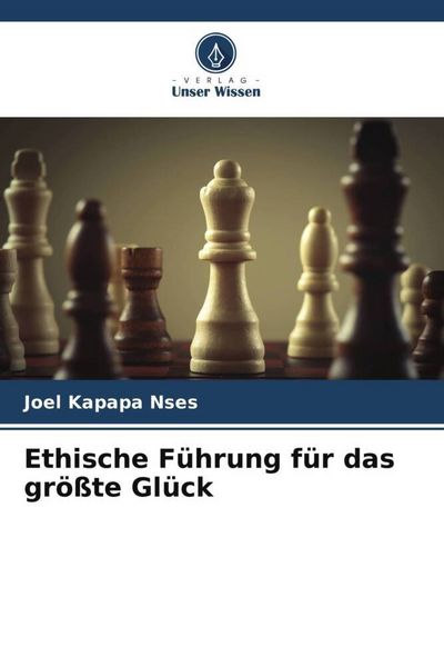 Ethische Führung für das größte Glück, Taschenbuch von Joel Kapapa Nses, Verlag Unser Wissen, 9786204828176