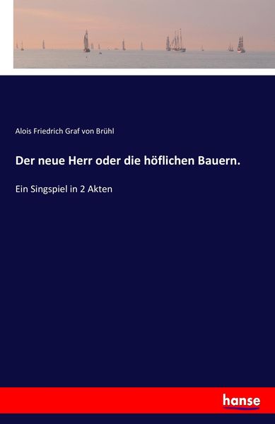 Der neue Herr oder die höflichen Bauern., Taschenbuch von Alois Friedrich Graf Brühl, Hansebooks, 9783743623538