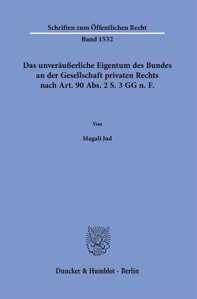 Das unveräußerliche Eigentum des Bundes an der Gesellschaft privaten Rechts nach Art. 90 Abs. 2 S. 3 GG n. F.