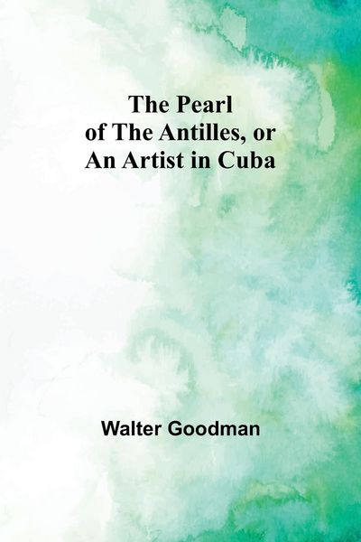Produktbild: The Pearl of the Antilles, or An Artist in Cuba