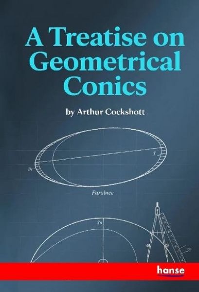 Produktbild: A Treatise on Geometrical Conics