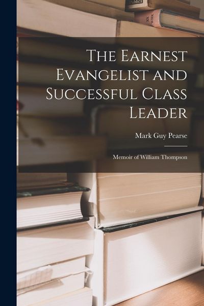 Produktbild: The Earnest Evangelist and Successful Class Leader: Memoir of William Thompson