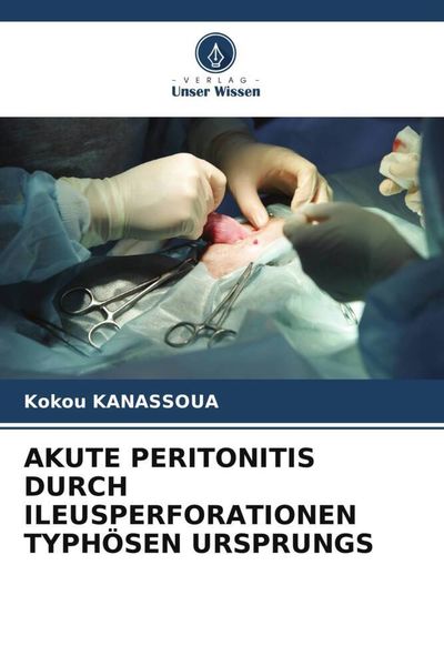 Produktbild: Akute Peritonitis Durch Ileusperforationen Typh&ouml;sen Ursprungs