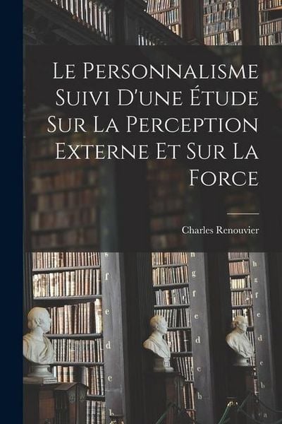 Produktbild: Le Personnalisme Suivi D'une &Eacute;tude Sur La Perception Externe Et Sur La Force