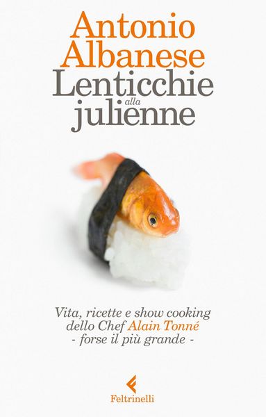 Produktbild: Lenticchie alla julienne. Vita, ricette e show cooking dello chef Alain Tonn&eacute;, forse il pi&ugrave; grande