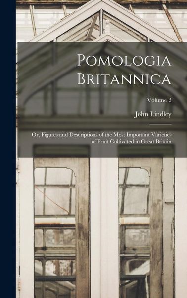 Produktbild: Pomologia Britannica: Or, Figures and Descriptions of the Most Important Varieties of Fruit Cultivated in Great Britain; Volume 2
