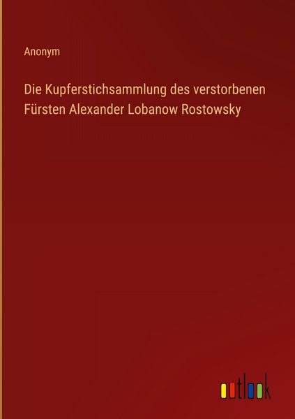 Produktbild: Die Kupferstichsammlung des verstorbenen F&uuml;rsten Alexander Lobanow Rostowsky