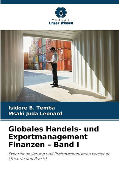 Globales Handels- und Exportmanagement Finanzen - Band I, Taschenbuch von Isidore B. Temba , Msaki Juda Leonard, Verlag Unser Wissen, 9786209350863