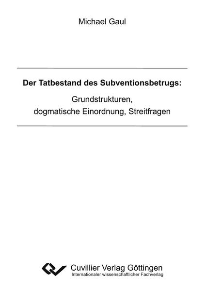 Produktbild: Der Tatbestand des Subventionsbetrugs: Grundstrukturen, dogmatische Einordnung, Streitfragen