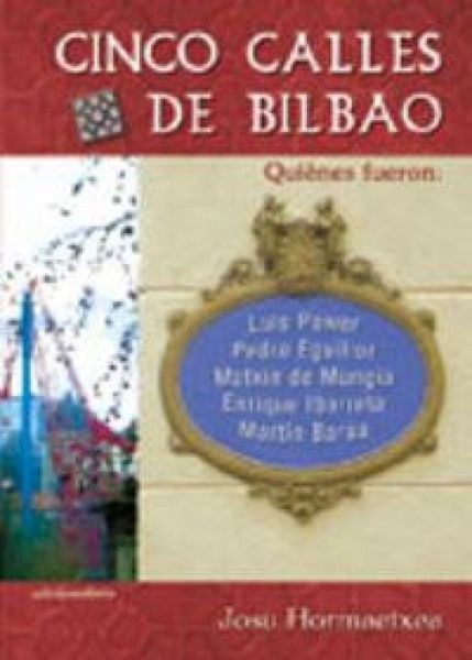 Produktbild: Cinco calles de Bilbao : qui&eacute;nes fueron Luis Power, Pedro Eguillor, Matxin de Mungia, Enrique Ibarreta y Mart&iacute;n Bur&uacute;a