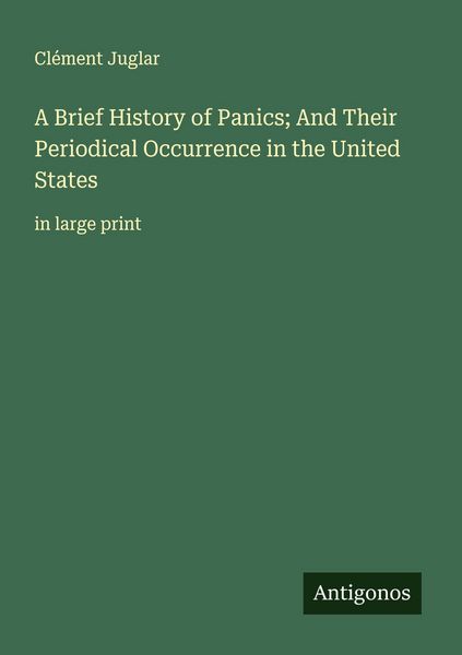 Produktbild: A Brief History of Panics; And Their Periodical Occurrence in the United States