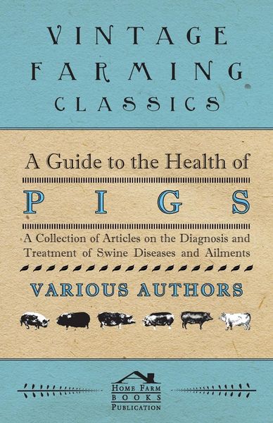 Produktbild: A Guide to the Health of Pigs - A Collection of Articles on the Diagnosis and Treatment of Swine Diseases and Ailments