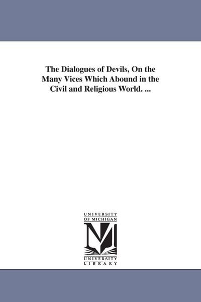 Produktbild: The Dialogues of Devils, On the Many Vices Which Abound in the Civil and Religious World. ...
