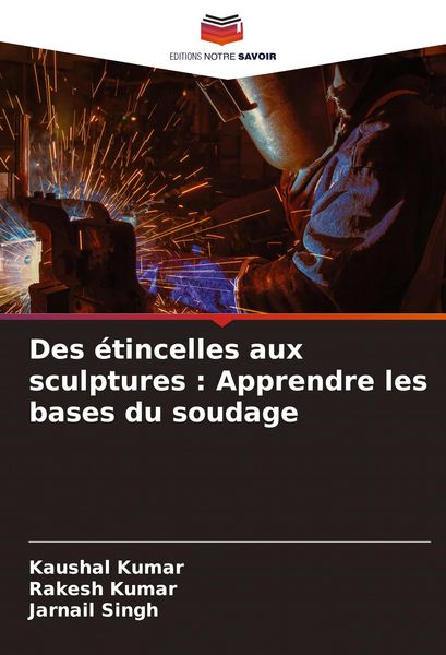 Produktbild: Des &eacute;tincelles aux sculptures : Apprendre les bases du soudage