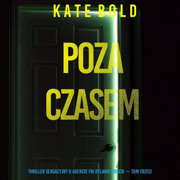 Poza czasem (Thriller sensacyjny o agencie FBI Dylanie Firscie - Tom trzeci)