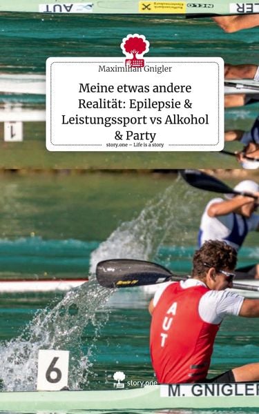 Produktbild: Meine etwas andere Realit&auml;t: Epilepsie & Leistungssport vs Alkohol & Party. Life is a Story - story.one
