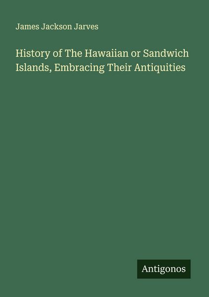 Produktbild: History of The Hawaiian or Sandwich Islands, Embracing Their Antiquities