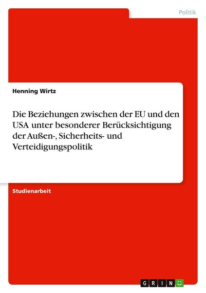 Produktbild: Die Beziehungen zwischen der EU und den USA unter besonderer Ber&uuml;cksichtigung der Au&szlig;en-, Sicherheits- und Verteidigungspolitik