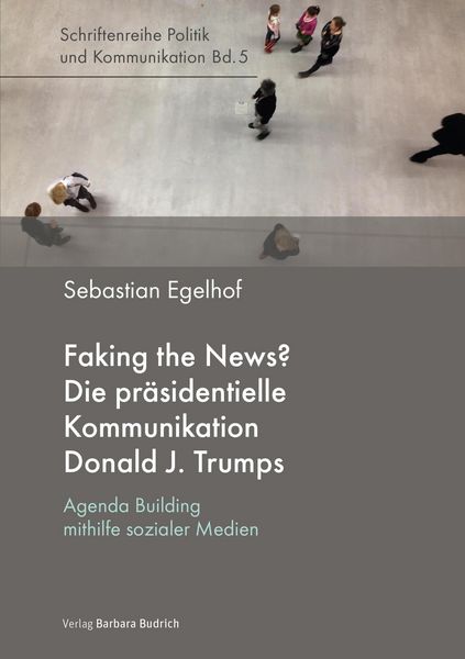 Produktbild: Faking the News? Die pr&auml;sidentielle Kommunikation Donald J. Trumps