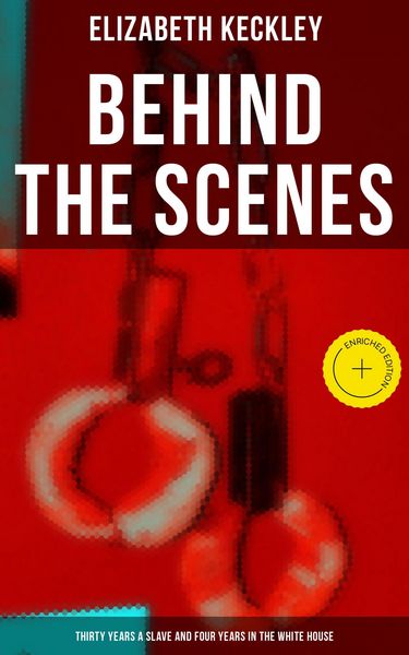 Produktbild: Behind The Scenes: Thirty Years a Slave and Four Years in the White House