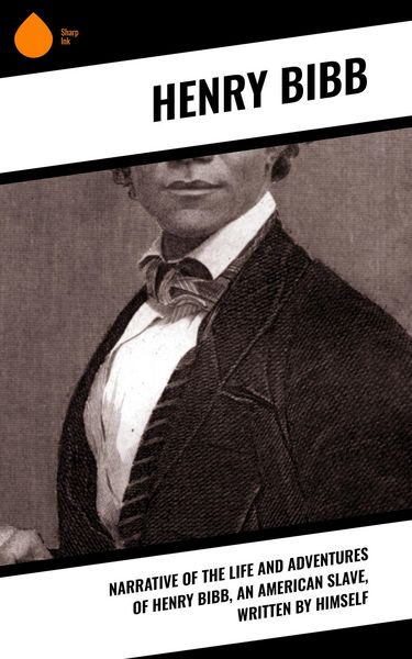 Produktbild: Narrative of the Life and Adventures of Henry Bibb, an American Slave, Written by Himself