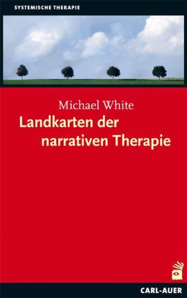 Landkarten der narrativen Therapie, Taschenbuch von Michael White, Carl-Auer Verlag GmbH, 978-3-89670-741-3