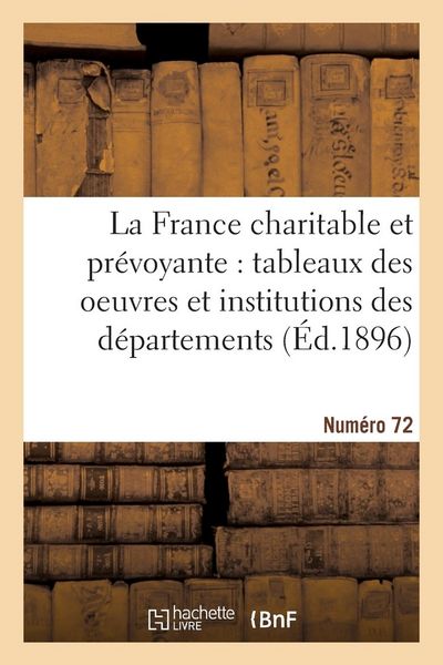 Produktbild: La France Charitable Et Pr&eacute;voyante: Tableaux Des Oeuvres Et Institutions Des D&eacute;partements. NR 72