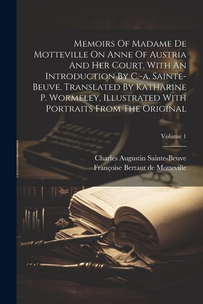 Produktbild: Memoirs Of Madame De Motteville On Anne Of Austria And Her Court. With An Introduction By C.-a. Sainte-beuve. Translated By Katharine P. Wormeley, Ill