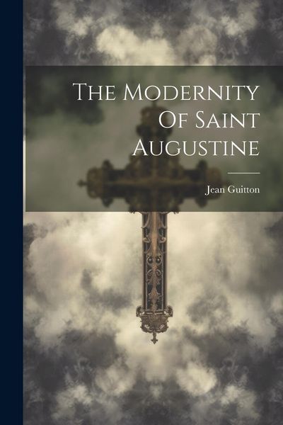 Produktbild: The Modernity Of Saint Augustine
